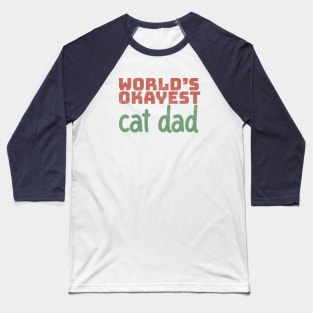 World's Okayest Cat Dad Baseball T-Shirt